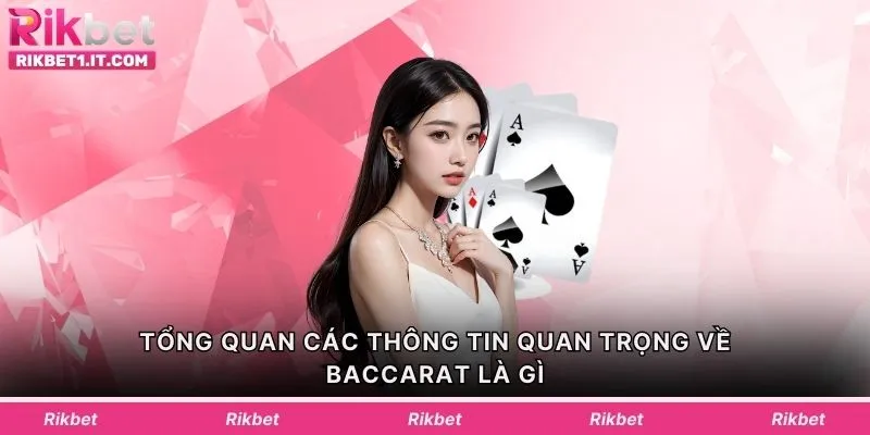Tổng quan các thông tin quan trọng về Baccarat là gì
