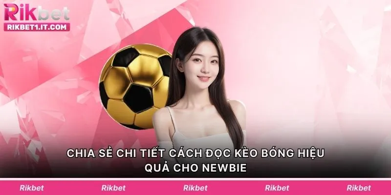 Chia sẻ chi tiết cách đọc kèo bóng hiệu quả cho newbie