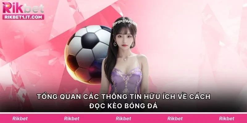 Tổng quan các thông tin hữu ích về cách đọc kèo bóng đá