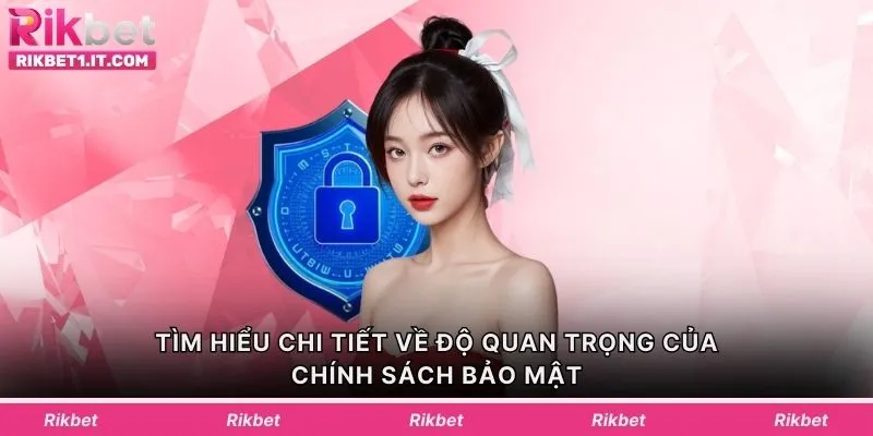 Tìm hiểu chi tiết về độ quan trọng của chính sách bảo mật