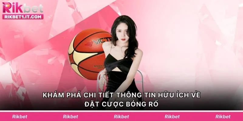 Khám phá chi tiết thông tin hữu ích về đặt cược bóng rổ