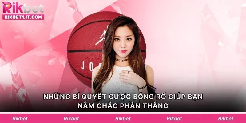 Những bí quyết cược bóng rổ giúp bạn nắm chắc phần thắng