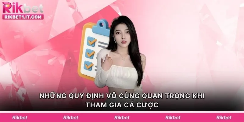 Những quy định vô cùng quan trọng khi tham gia cá cược