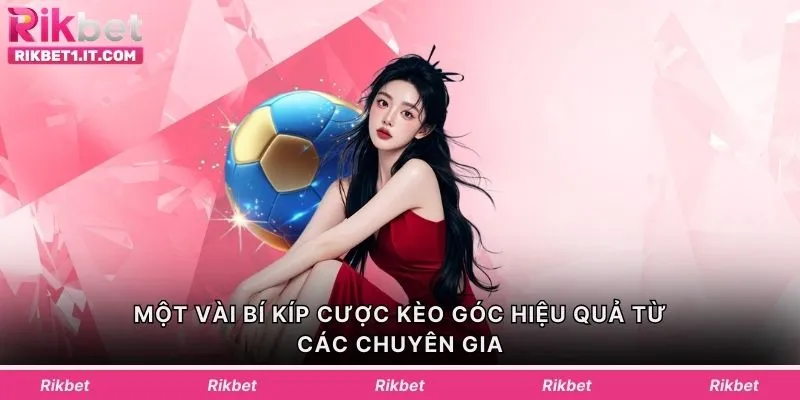 Một vài bí kíp cược kèo góc hiệu quả từ các chuyên gia