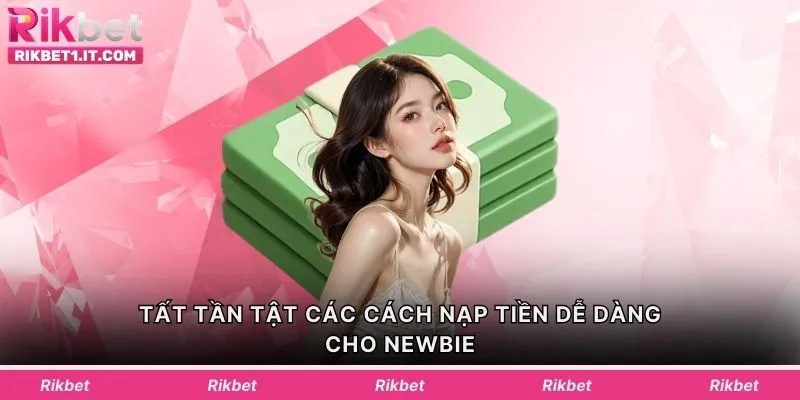 Tất tần tật các cách nạp tiền dễ dàng cho newbie