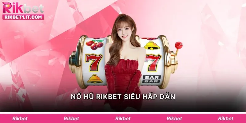 Nổ hũ Rikbet siêu hấp dẫn