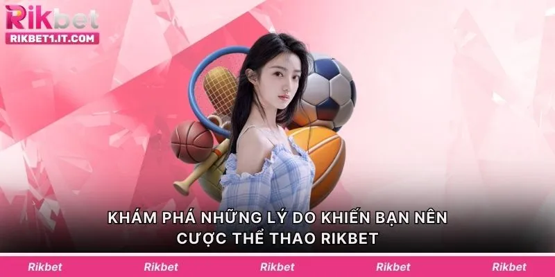 Khám phá những lý do khiến bạn nên cược thể thao Rikbet