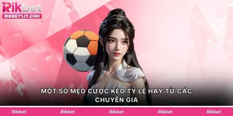 Một số mẹo cược kèo tỷ lệ hay từ các chuyên gia